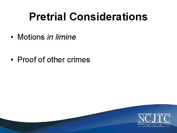Pretrial Considerations • Motions in limine • Proof of other crimes 