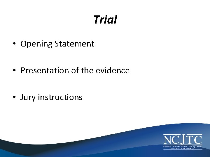 Trial • Opening Statement • Presentation of the evidence • Jury instructions 
