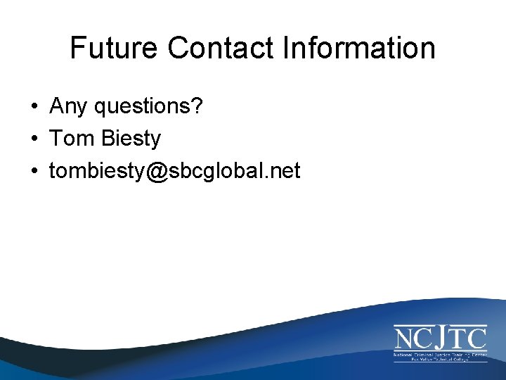 Future Contact Information • Any questions? • Tom Biesty • tombiesty@sbcglobal. net 