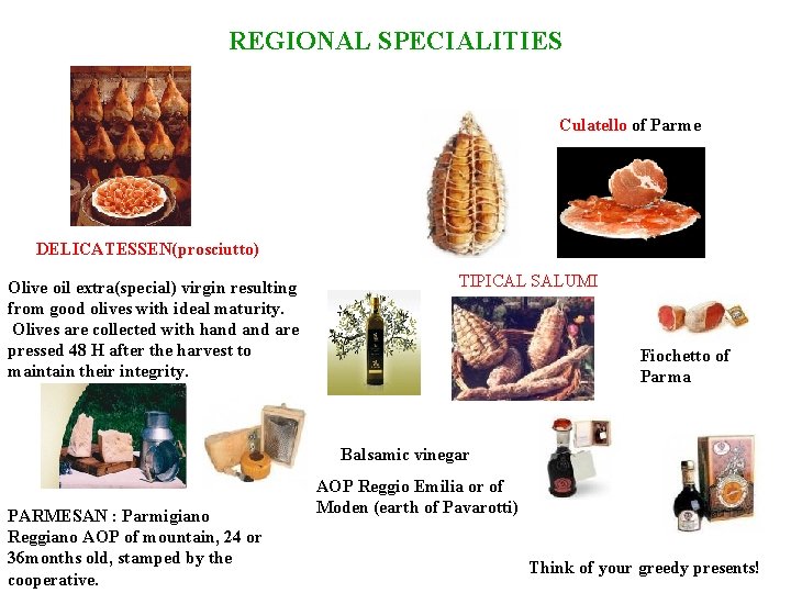 REGIONAL SPECIALITIES Culatello of Parme DELICATESSEN(prosciutto) Olive oil extra(special) virgin resulting from good olives