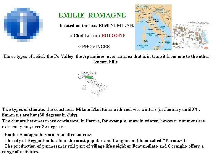 EMILIE ROMAGNE located on the axis RIMINI-MILAN. « Chef-Lieu » : BOLOGNE 9 PROVINCES
