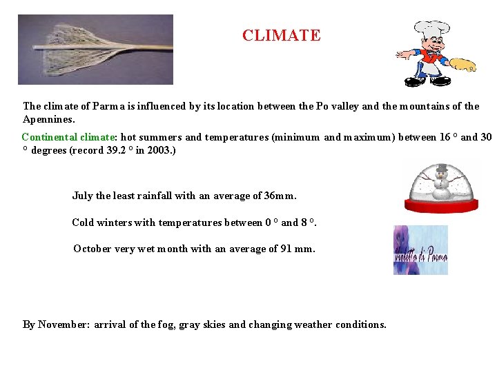 CLIMATE The climate of Parma is influenced by its location between the Po valley