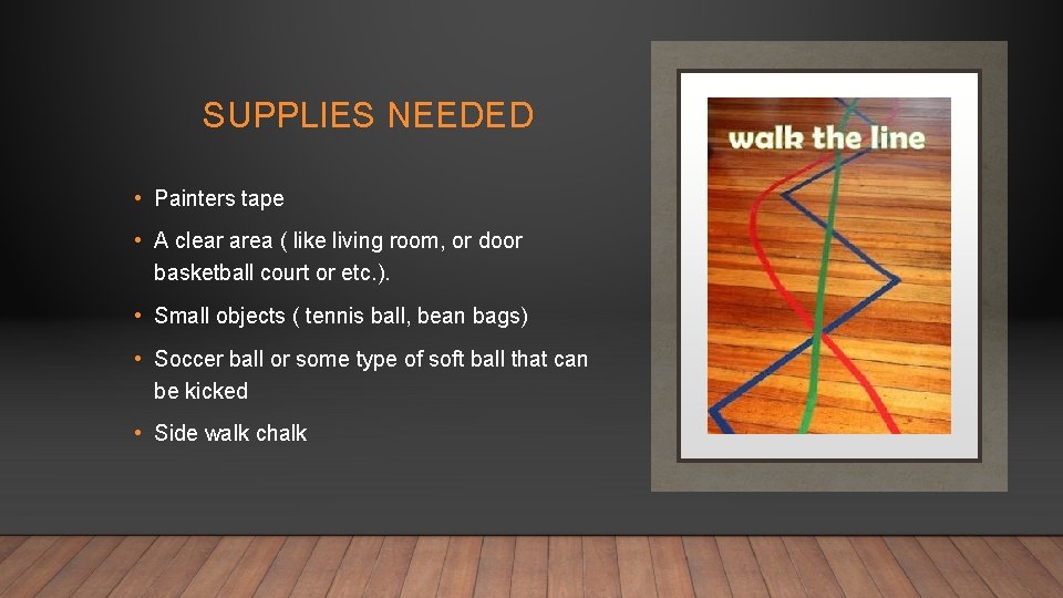 SUPPLIES NEEDED • Painters tape • A clear area ( like living room, or