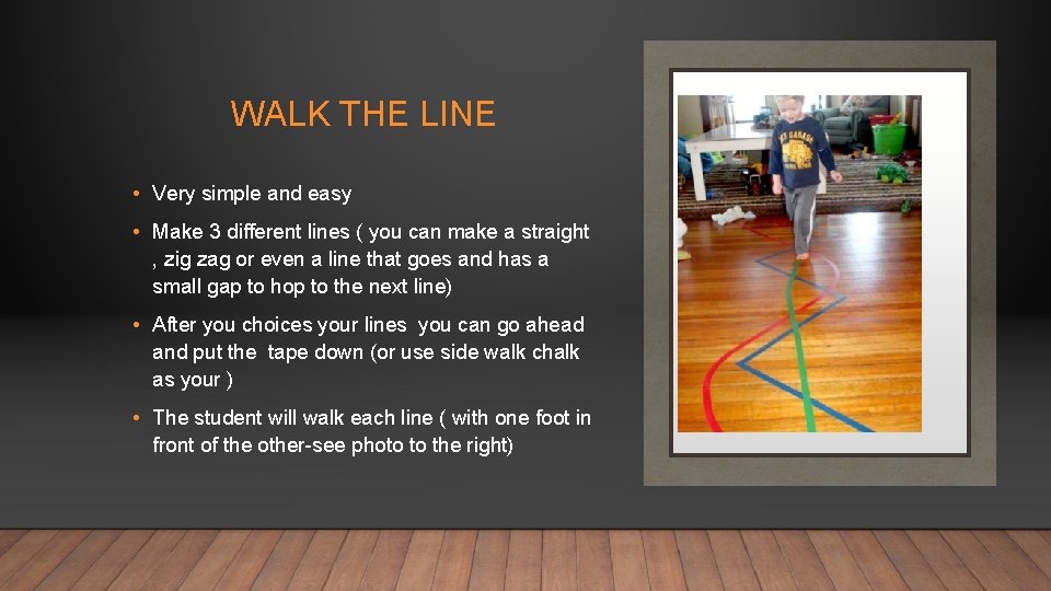 WALK THE LINE • Very simple and easy • Make 3 different lines (