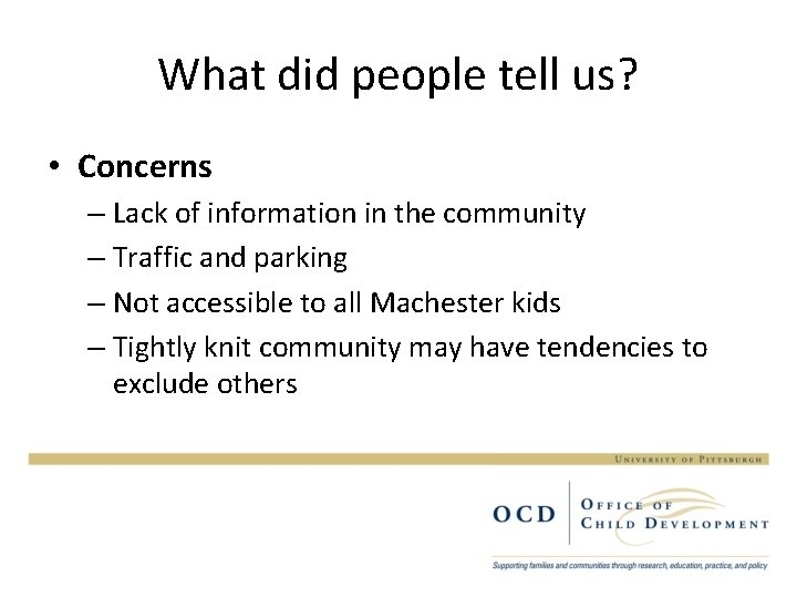 What did people tell us? • Concerns – Lack of information in the community