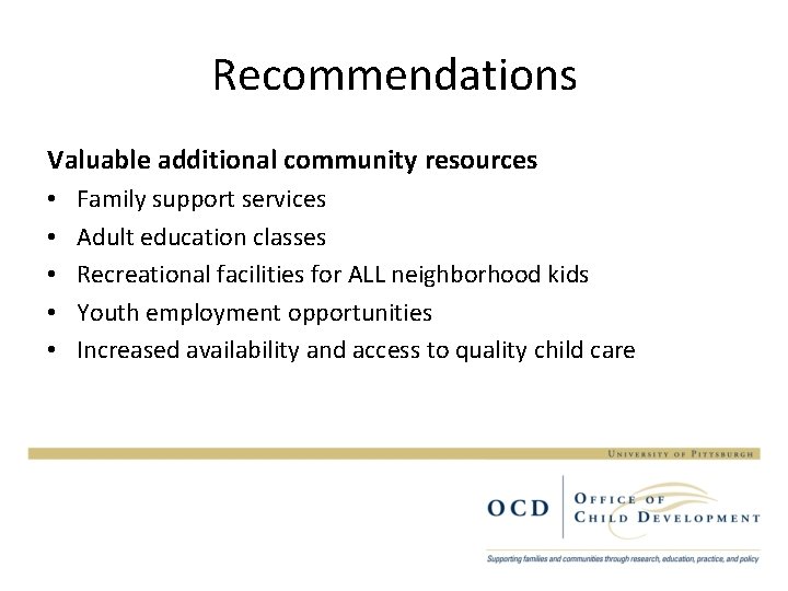 Recommendations Valuable additional community resources • • • Family support services Adult education classes