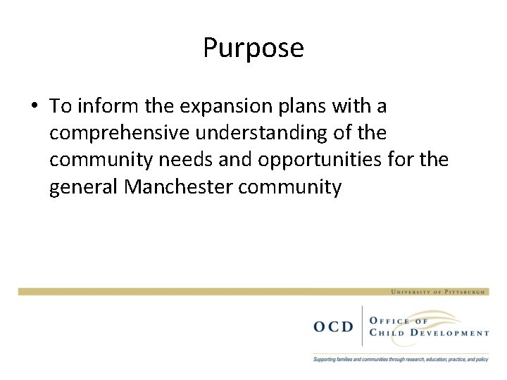 Purpose • To inform the expansion plans with a comprehensive understanding of the community