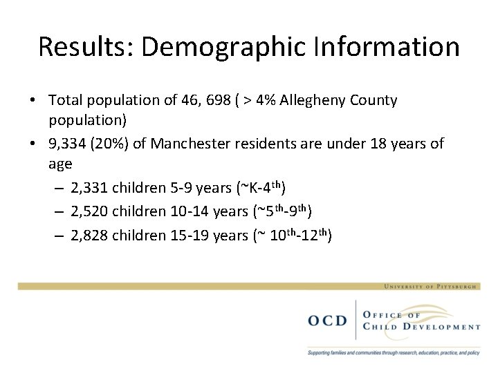 Results: Demographic Information • Total population of 46, 698 ( > 4% Allegheny County