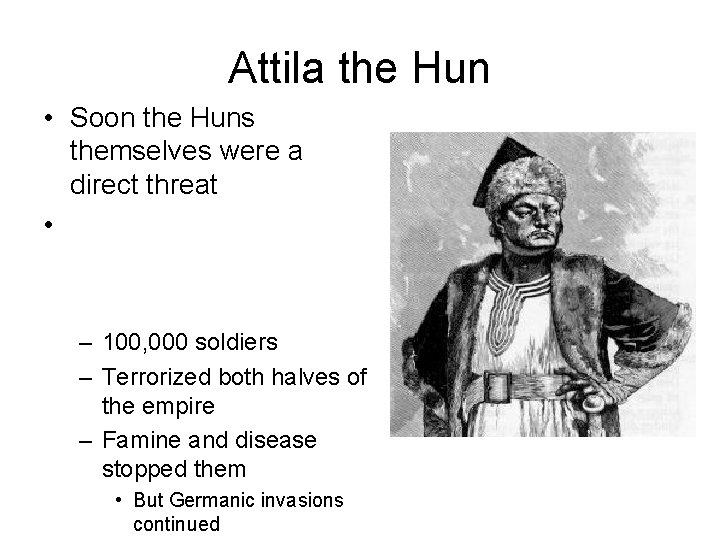 Attila the Hun • Soon the Huns themselves were a direct threat • –