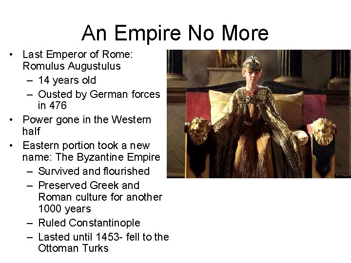 An Empire No More • Last Emperor of Rome: Romulus Augustulus – 14 years