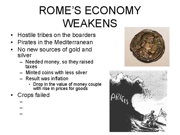 ROME’S ECONOMY WEAKENS • Hostile tribes on the boarders • Pirates in the Mediterranean