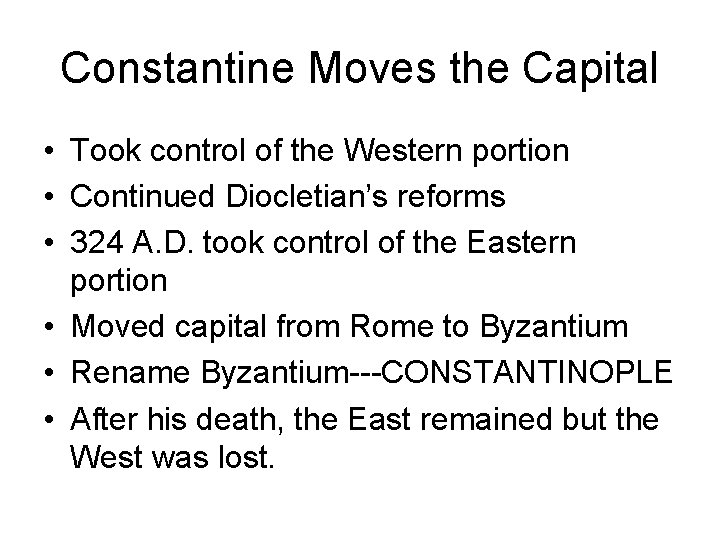 Constantine Moves the Capital • Took control of the Western portion • Continued Diocletian’s