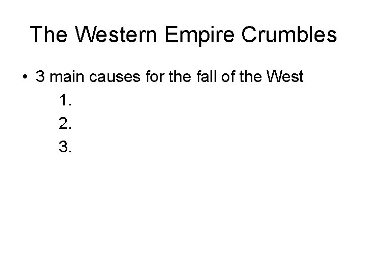 The Western Empire Crumbles • 3 main causes for the fall of the West