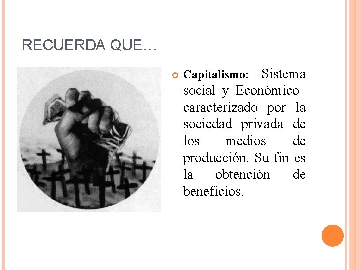 RECUERDA QUE… Sistema social y Económico caracterizado por la sociedad privada de los medios