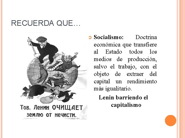RECUERDA QUE… Socialismo: Doctrina económica que transfiere al Estado todos los medios de producción,