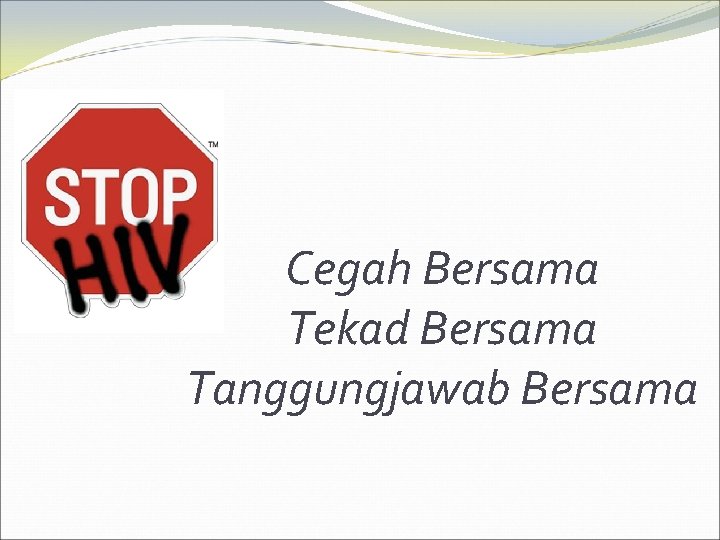 Cegah Bersama Tekad Bersama Tanggungjawab Bersama 