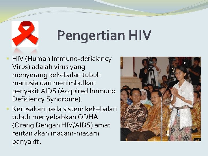 Pengertian HIV § HIV (Human Immuno-deficiency Virus) adalah virus yang menyerang kekebalan tubuh manusia