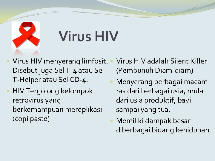 Virus HIV § Virus HIV menyerang limfosit. § Disebut juga Sel T-4 atau Sel