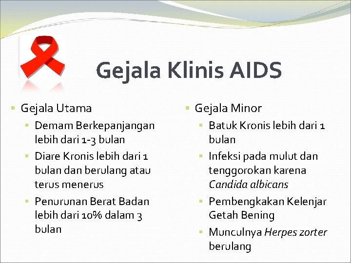 Gejala Klinis AIDS § Gejala Utama § Demam Berkepanjangan lebih dari 1 -3 bulan