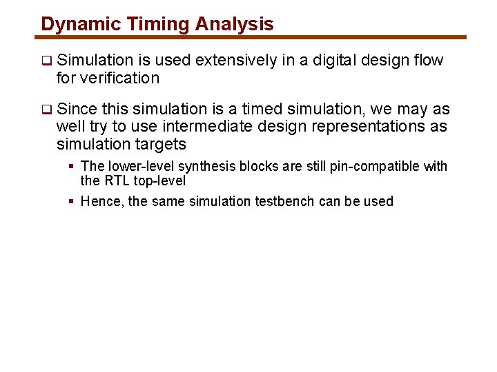 Dynamic Timing Analysis q Simulation is used extensively in a digital design flow for