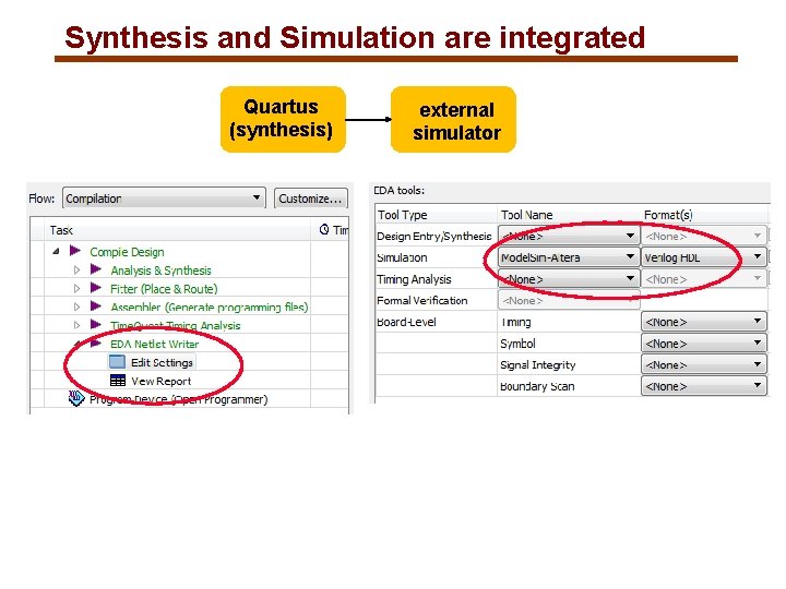 Synthesis and Simulation are integrated Quartus (synthesis) external simulator 