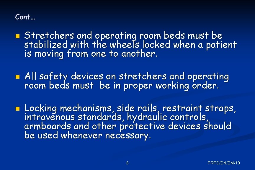 Cont… n n n Stretchers and operating room beds must be stabilized with the