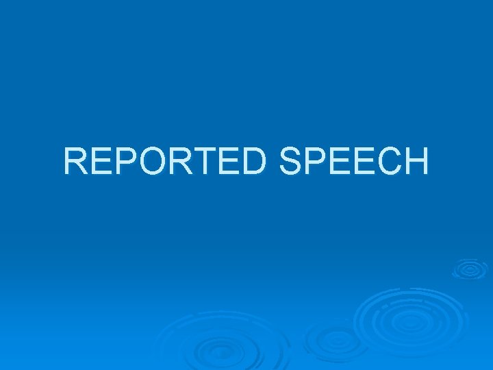 REPORTED SPEECH 