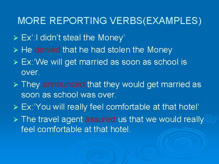 MORE REPORTING VERBS(EXAMPLES) Ex’: I didn’t steal the Money’ Ø He denied that he