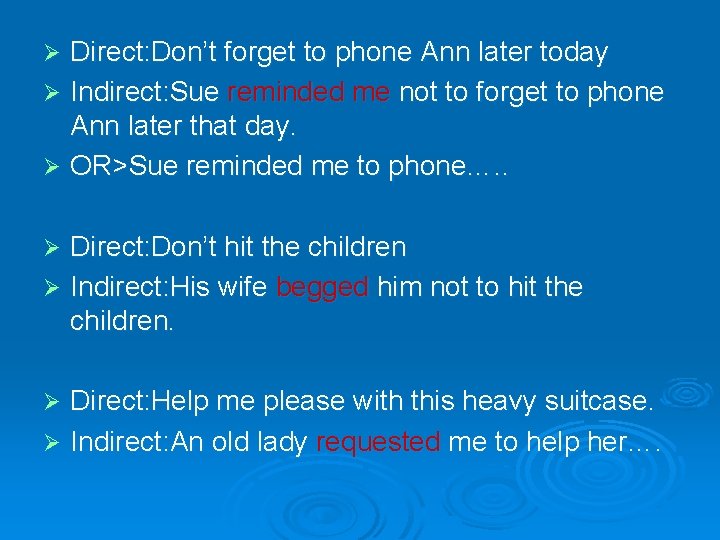 Direct: Don’t forget to phone Ann later today Ø Indirect: Sue reminded me not