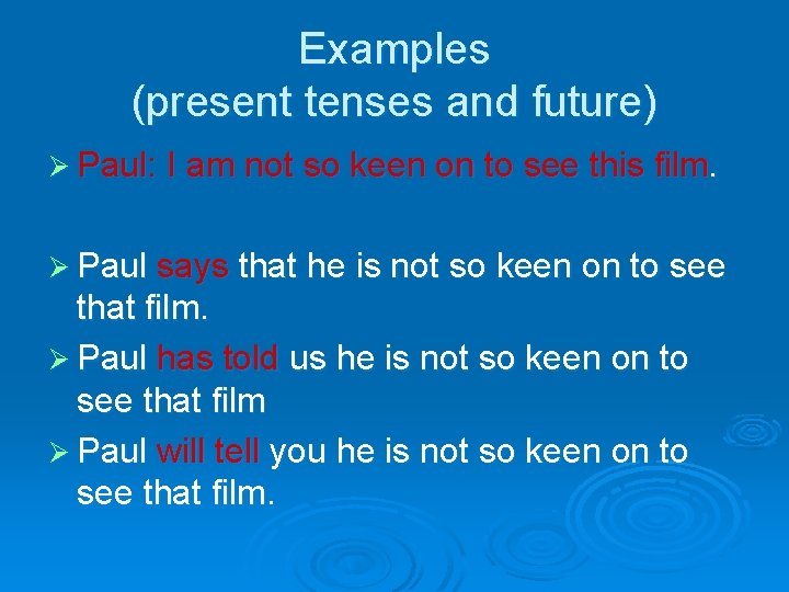 Examples (present tenses and future) Ø Paul: I am not so keen on to