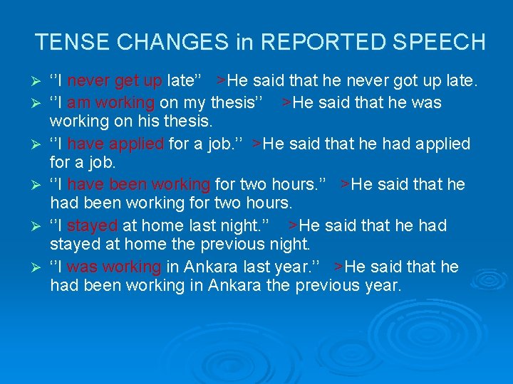 TENSE CHANGES in REPORTED SPEECH Ø Ø Ø ‘’I never get up late’’ >He