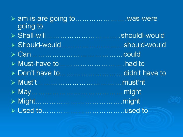 am-is-are going to…………………. was-were going to. Ø Shall-will……………. . shouldl-would Ø Should-would…………. . .