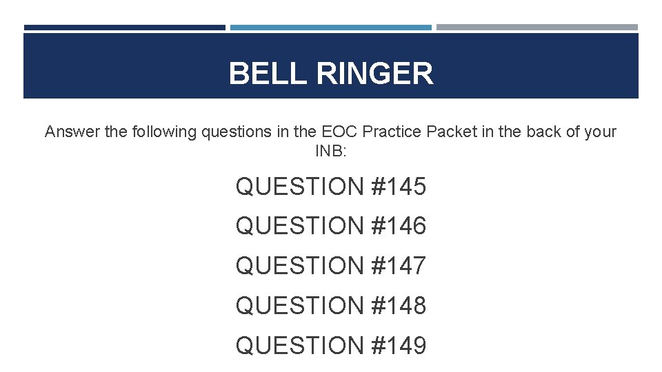 BELL RINGER Answer the following questions in the EOC Practice Packet in the back