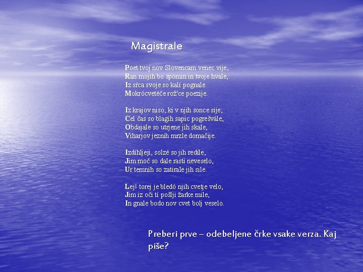 Magistrale Poet tvoj nov Slovencam venec vije, Ran mojih bo spomin in tvoje hvale,