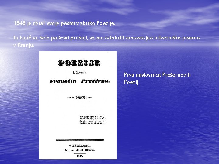 1848 je zbral svoje pesmi v zbirko Poezije. In končno, šele po šesti prošnji,