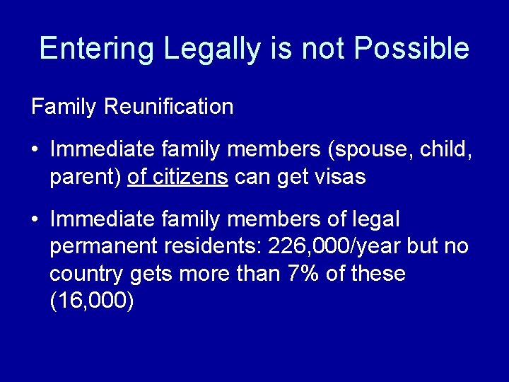 Entering Legally is not Possible Family Reunification • Immediate family members (spouse, child, parent)