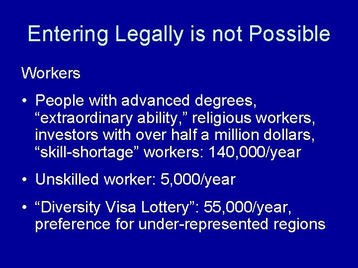 Entering Legally is not Possible Workers • People with advanced degrees, “extraordinary ability, ”