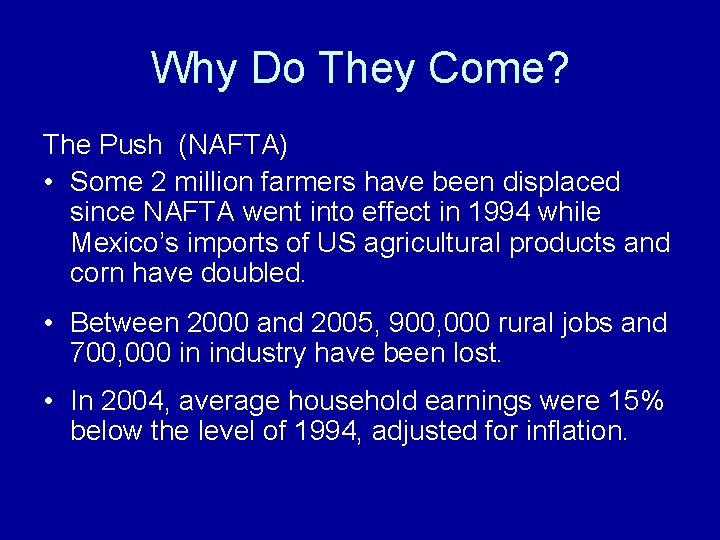 Why Do They Come? The Push (NAFTA) • Some 2 million farmers have been