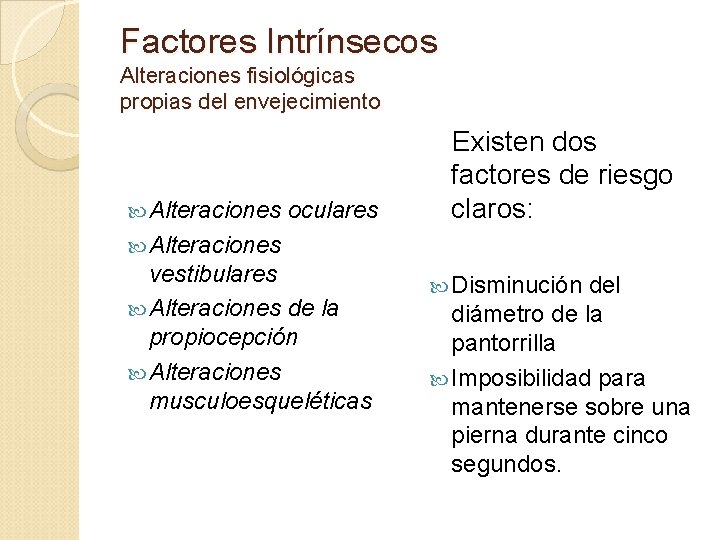 Factores Intrínsecos Alteraciones fisiológicas propias del envejecimiento Alteraciones oculares Existen dos factores de riesgo