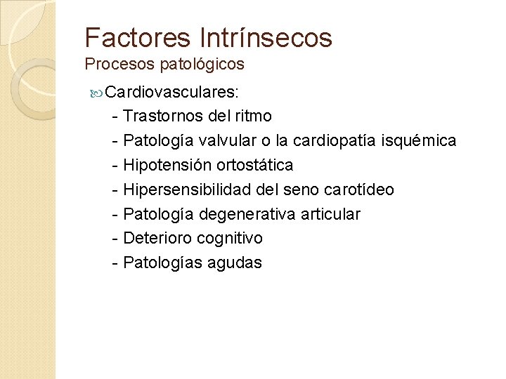Factores Intrínsecos Procesos patológicos Cardiovasculares: - Trastornos del ritmo - Patología valvular o la