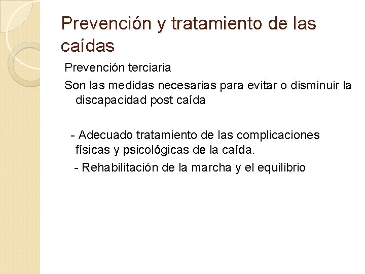 Prevención y tratamiento de las caídas Prevención terciaria Son las medidas necesarias para evitar
