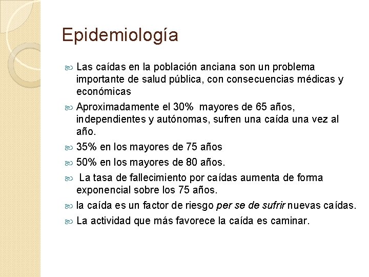 Epidemiología Las caídas en la población anciana son un problema importante de salud pública,