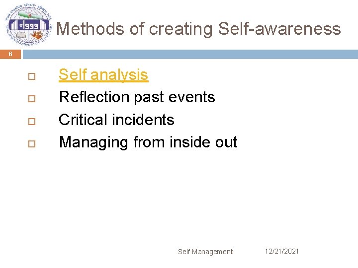 Methods of creating Self-awareness 6 Self analysis Reflection past events Critical incidents Managing from