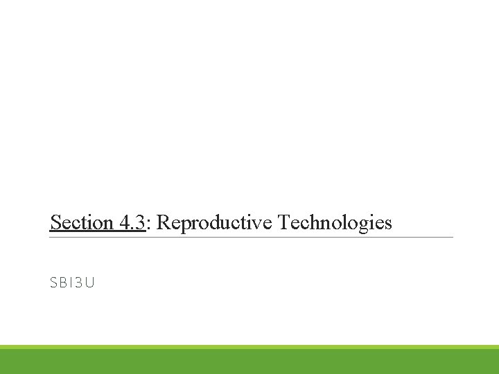 Section 4. 3: Reproductive Technologies SBI 3 U 
