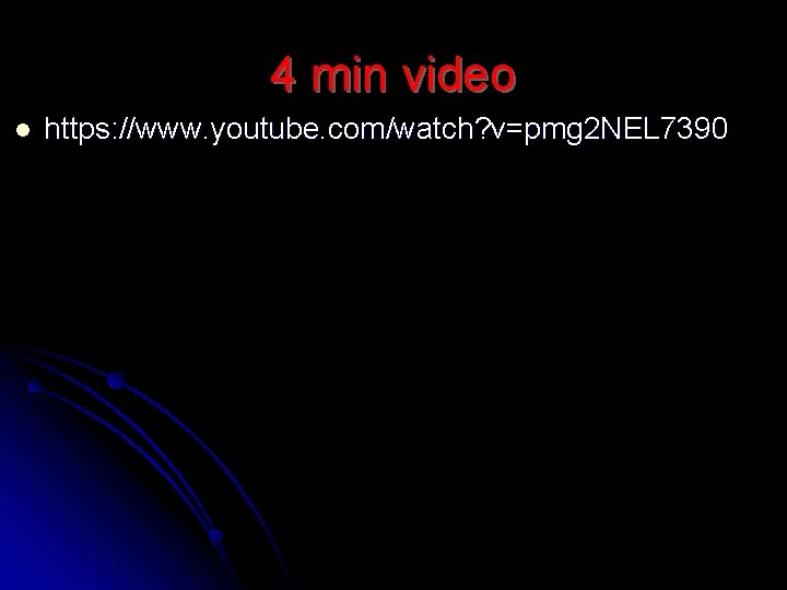 4 min video l https: //www. youtube. com/watch? v=pmg 2 NEL 7390 4 min video l https: //www. youtube. com/watch? v=pmg 2 NEL 7390