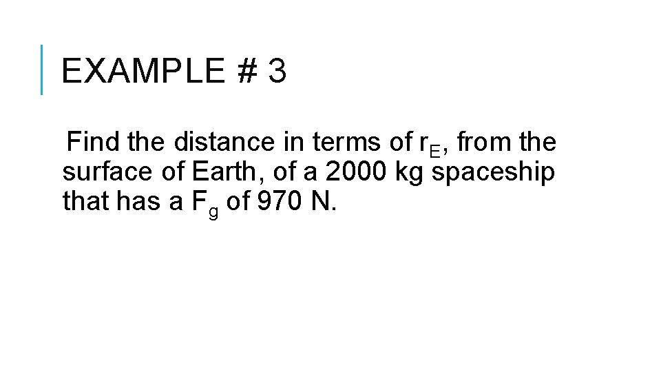 EXAMPLE # 3 Find the distance in terms of r. E, from the surface