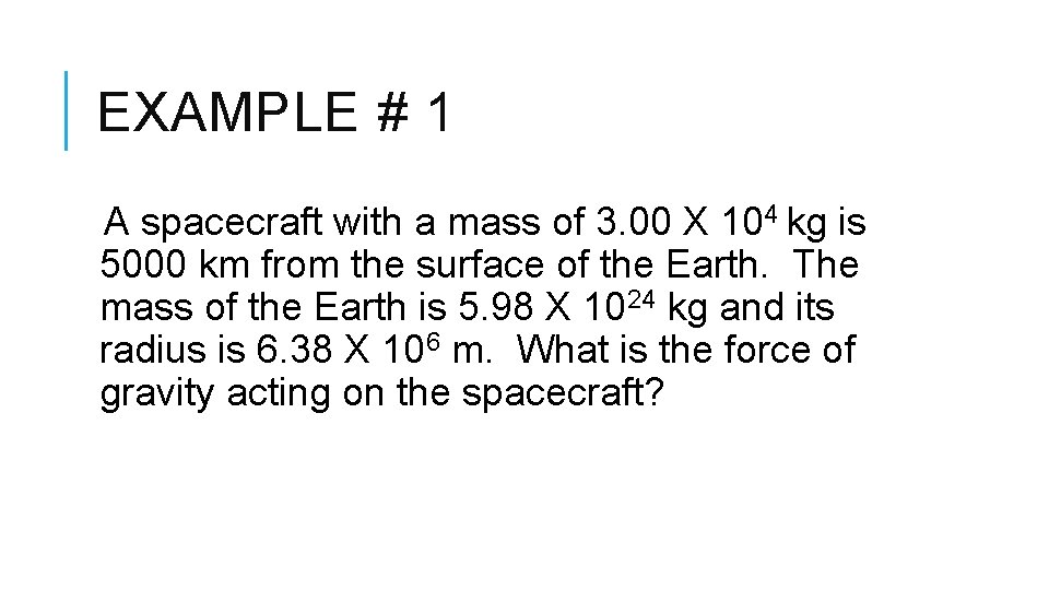 EXAMPLE # 1 A spacecraft with a mass of 3. 00 X 104 kg