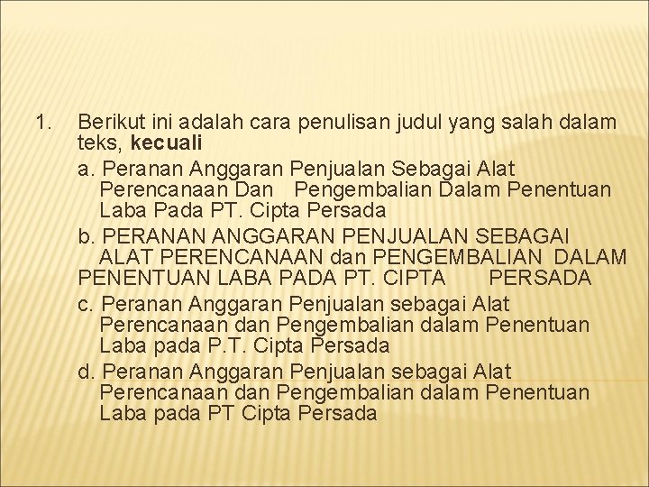 1. Berikut ini adalah cara penulisan judul yang salah dalam teks, kecuali a. Peranan