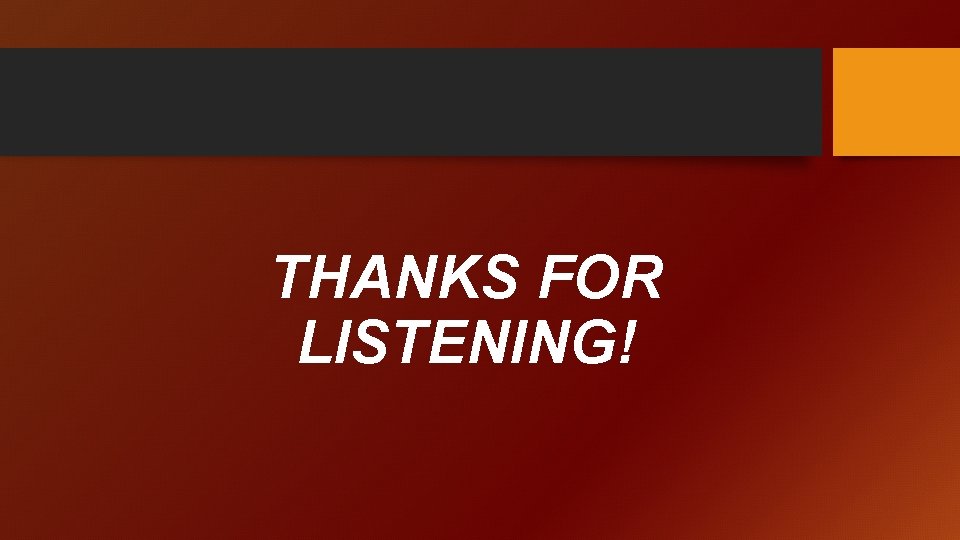 THANKS FOR LISTENING! 