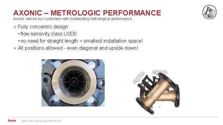 AXONIC – METROLOGIC PERFORMANCE Axonic serves our customers with outstanding metrological performance. » Fully